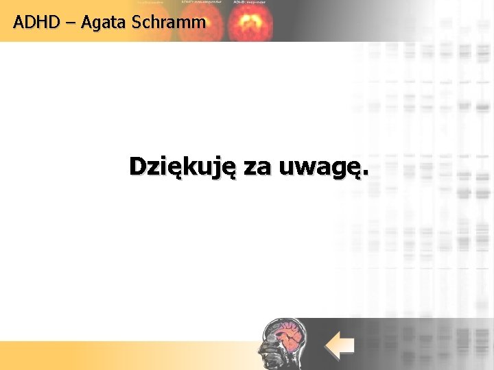 ADHD – Agata Schramm Dziękuję za uwagę. ADHD – Agata Schramm Dziękuję za uwagę.