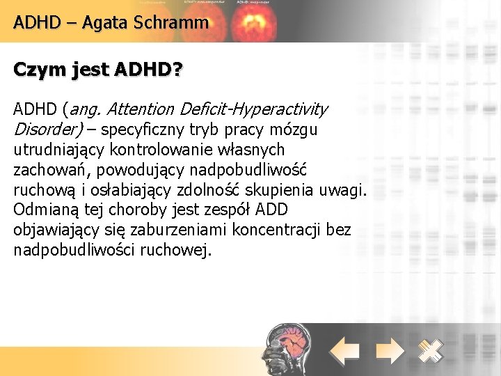 ADHD – Agata Schramm Czym jest ADHD? ADHD (ang. Attention Deficit-Hyperactivity Disorder) – specyficzny