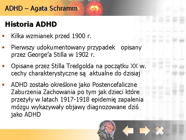 ADHD – Agata Schramm Historia ADHD § Kilka wzmianek przed 1900 r. § Pierwszy
