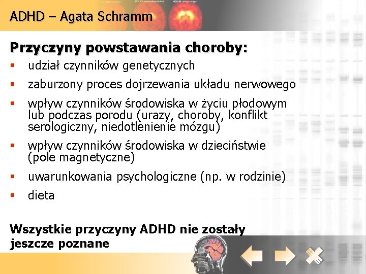 ADHD – Agata Schramm Przyczyny powstawania choroby: § udział czynników genetycznych § zaburzony proces