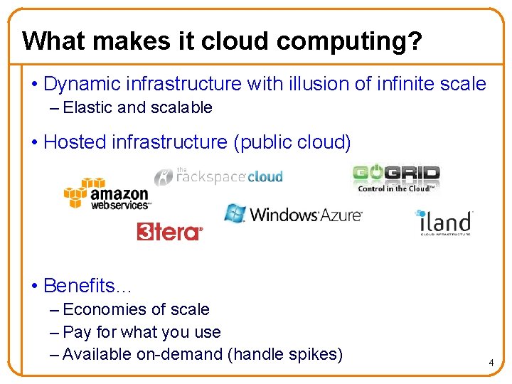What makes it cloud computing? • Dynamic infrastructure with illusion of infinite scale –