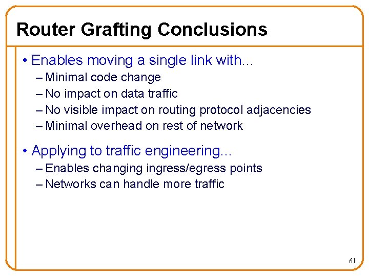 Router Grafting Conclusions • Enables moving a single link with… – Minimal code change
