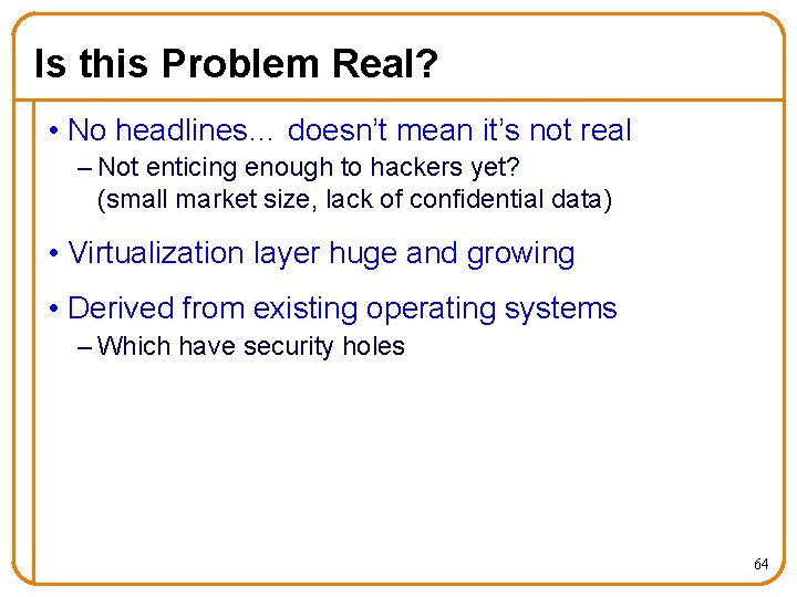 Is this Problem Real? • No headlines… doesn’t mean it’s not real – Not