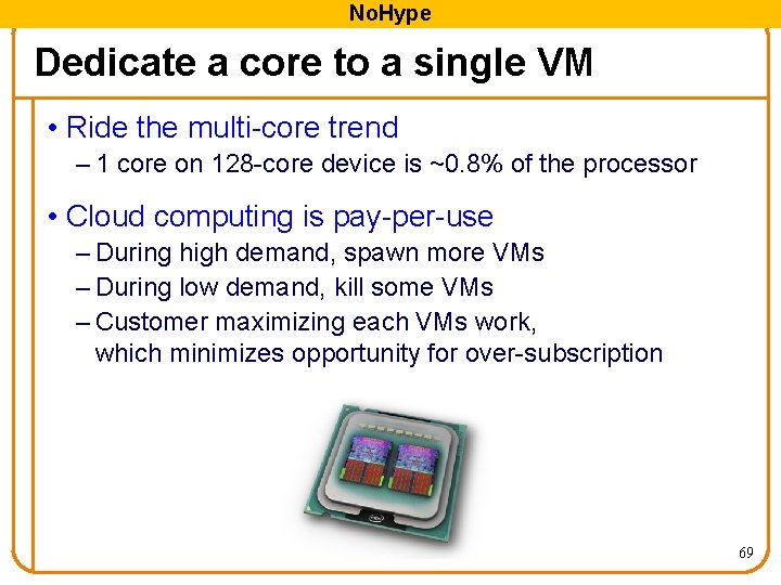No. Hype Dedicate a core to a single VM • Ride the multi-core trend