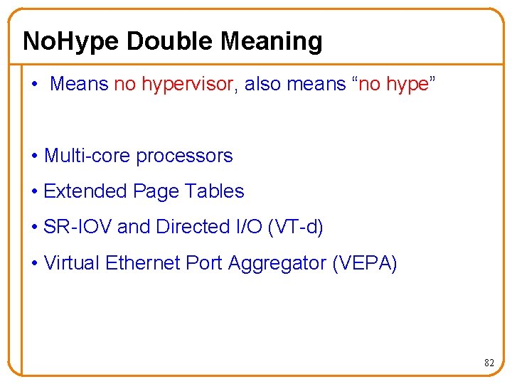 No. Hype Double Meaning • Means no hypervisor, also means “no hype” • Multi-core
