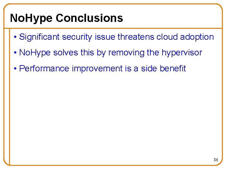 No. Hype Conclusions • Significant security issue threatens cloud adoption • No. Hype solves
