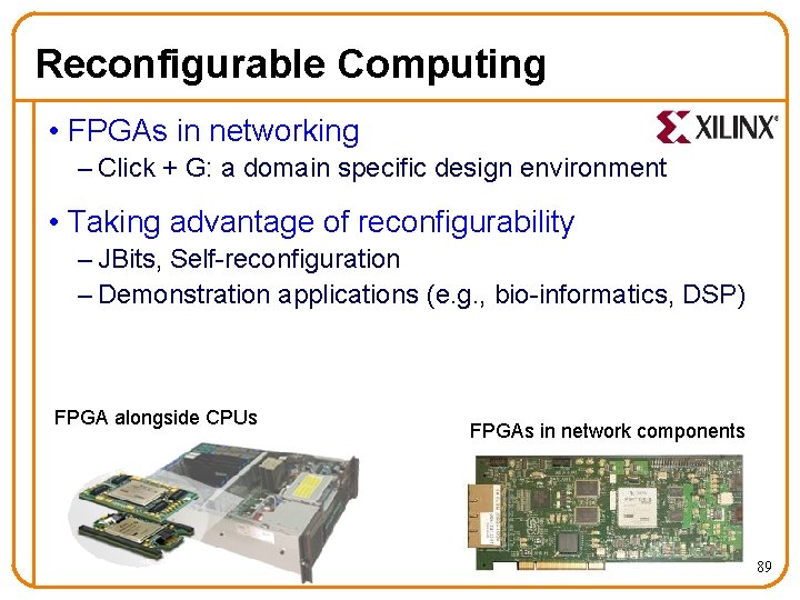 Reconfigurable Computing • FPGAs in networking – Click + G: a domain specific design
