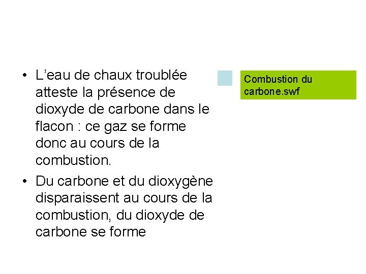  • L’eau de chaux troublée atteste la présence de dioxyde de carbone dans