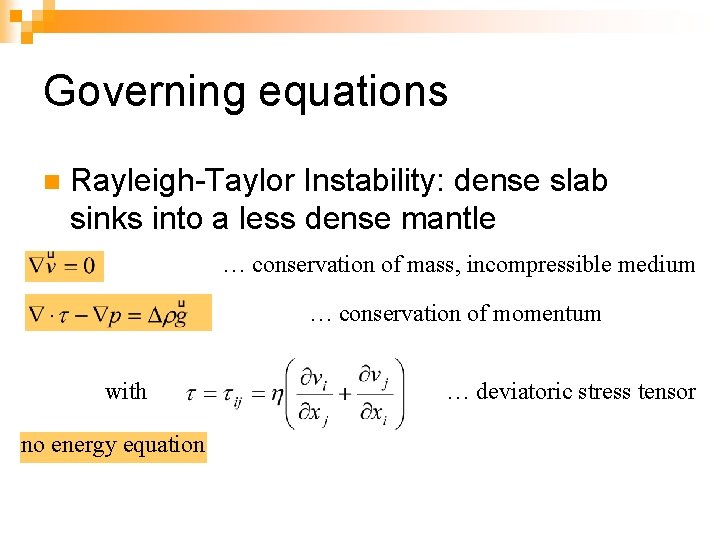 Governing equations n Rayleigh-Taylor Instability: dense slab sinks into a less dense mantle …