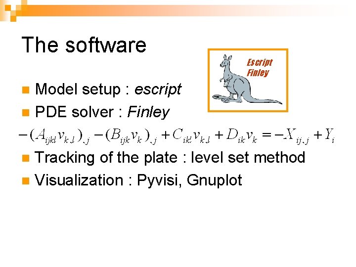 The software Escript Finley Model setup : escript n PDE solver : Finley n