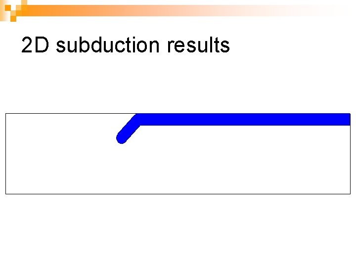 2 D subduction results 