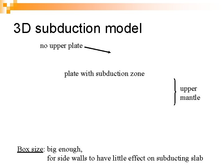 3 D subduction model no upper plate with subduction zone upper mantle Box size: