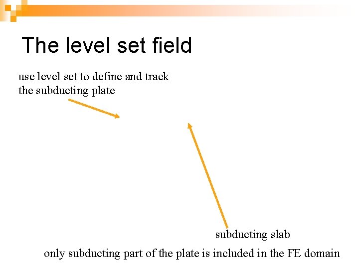 The level set field use level set to define and track the subducting plate