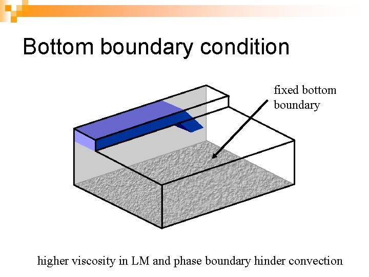 Bottom boundary condition fixed bottom boundary higher viscosity in LM and phase boundary hinder