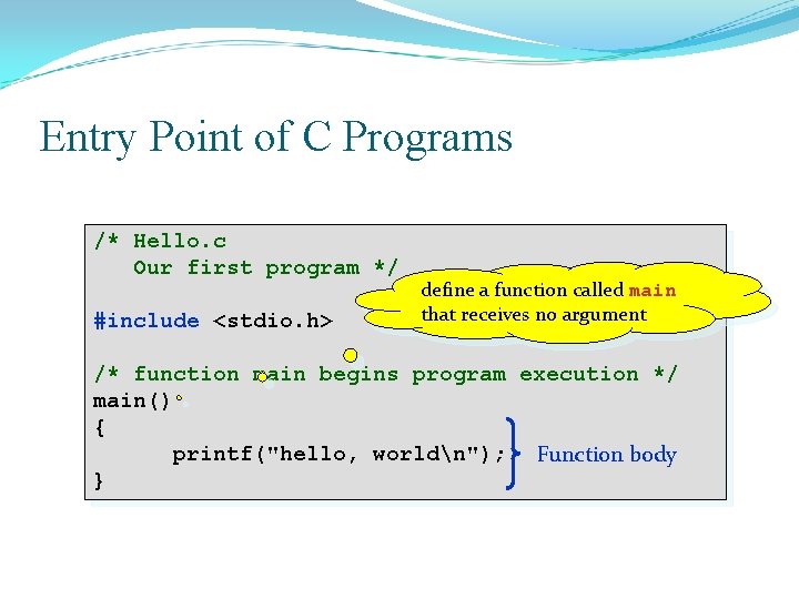 Entry Point of C Programs /* Hello. c Our first program */ #include <stdio.