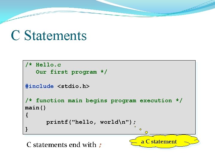 C Statements /* Hello. c Our first program */ #include <stdio. h> /* function