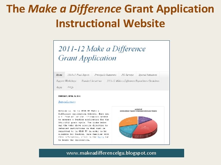 The Make a Difference Grant Application Instructional Website www. makeadifferencelgu. blogspot. com 