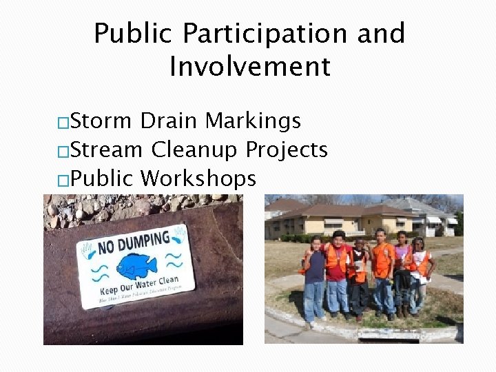 Public Participation and Involvement �Storm Drain Markings �Stream Cleanup Projects �Public Workshops 
