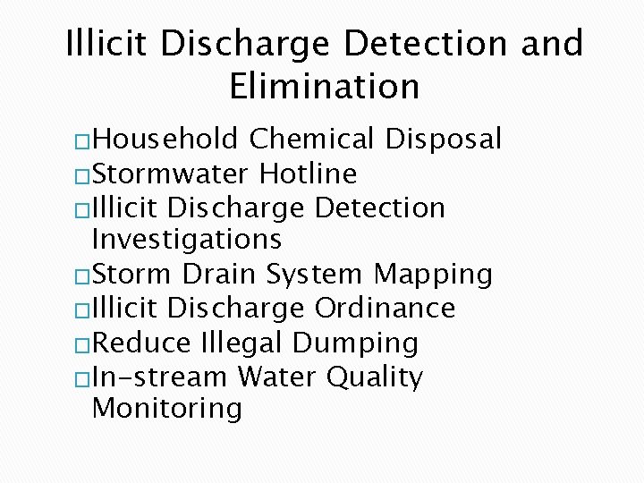 Illicit Discharge Detection and Elimination �Household Chemical Disposal �Stormwater Hotline �Illicit Discharge Detection Investigations