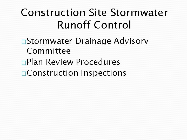 Construction Site Stormwater Runoff Control �Stormwater Drainage Advisory Committee �Plan Review Procedures �Construction Inspections