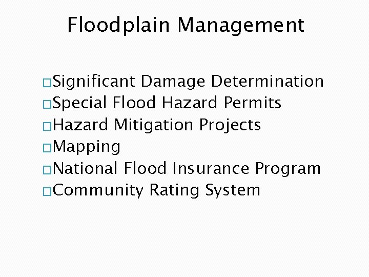 Floodplain Management �Significant Damage Determination �Special Flood Hazard Permits �Hazard Mitigation Projects �Mapping �National