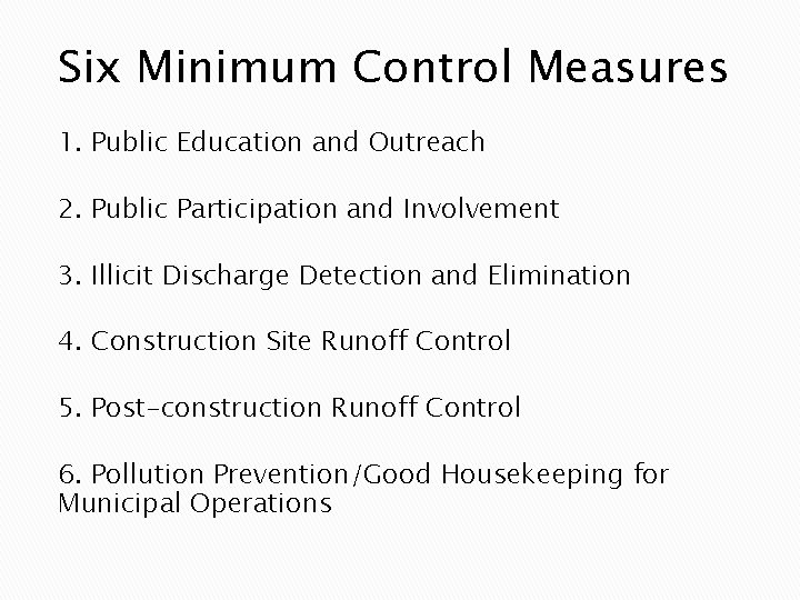 Six Minimum Control Measures 1. Public Education and Outreach 2. Public Participation and Involvement