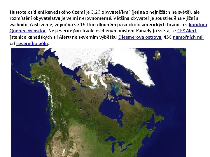 Hustota osídlení kanadského území je 3, 26 obyvatel/km² (jedna z nejnižších na světě), ale