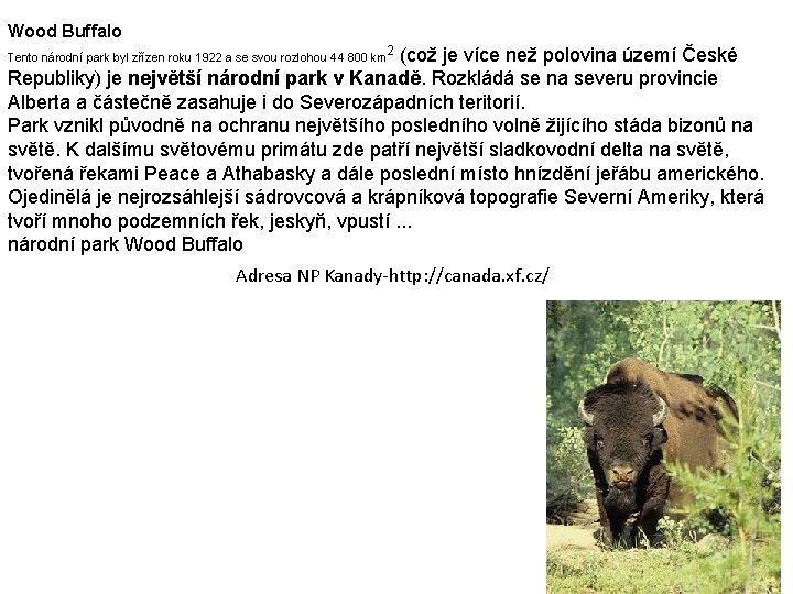 Wood Buffalo (což je více než polovina území České Republiky) je největší národní park