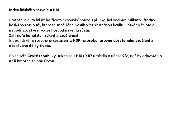 Index lidského rozvoje = HDI Protože kvalita lidského života nesouvisí pouze s příjmy, byl