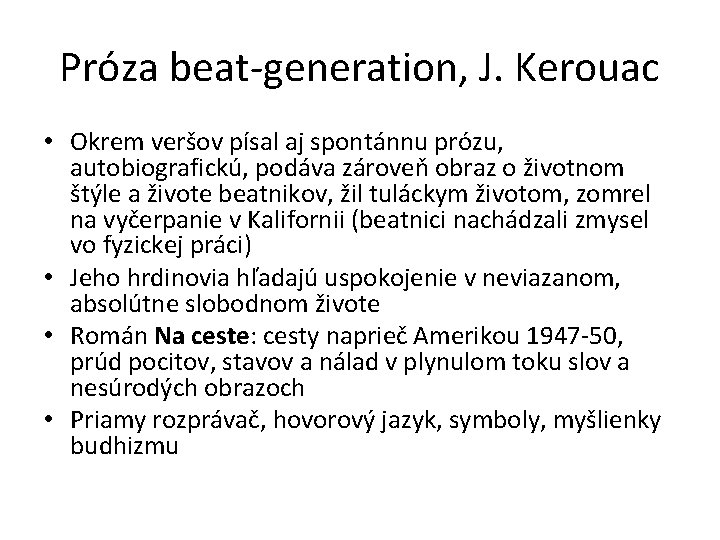 Próza beat-generation, J. Kerouac • Okrem veršov písal aj spontánnu prózu, autobiografickú, podáva zároveň