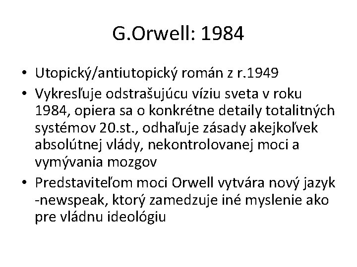 G. Orwell: 1984 • Utopický/antiutopický román z r. 1949 • Vykresľuje odstrašujúcu víziu sveta