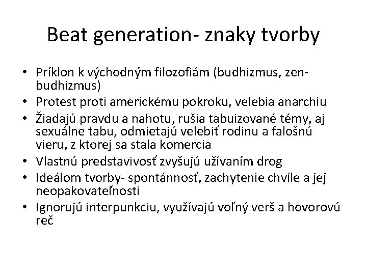 Beat generation- znaky tvorby • Príklon k východným filozofiám (budhizmus, zenbudhizmus) • Protest proti