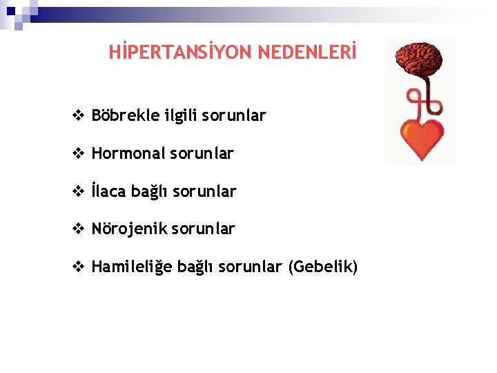 HİPERTANSİYON NEDENLERİ v Böbrekle ilgili sorunlar v Hormonal sorunlar v İlaca bağlı sorunlar v