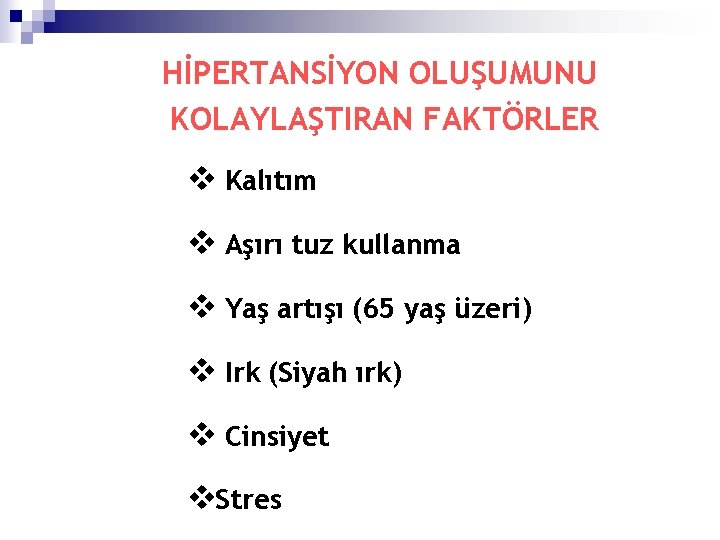 HİPERTANSİYON OLUŞUMUNU KOLAYLAŞTIRAN FAKTÖRLER v Kalıtım v Aşırı tuz kullanma v Yaş artışı (65