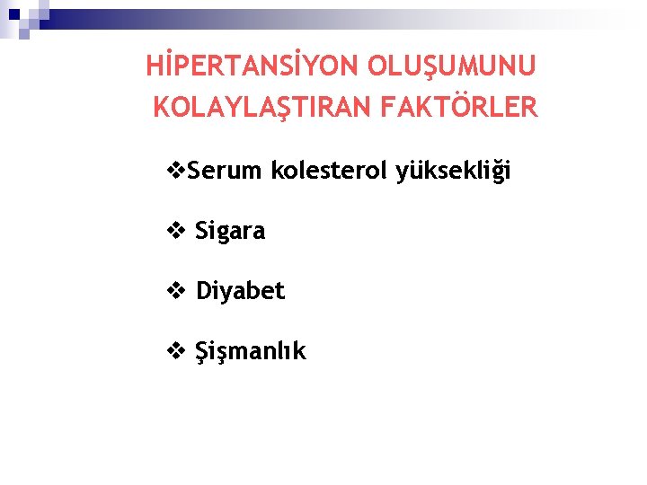 HİPERTANSİYON OLUŞUMUNU KOLAYLAŞTIRAN FAKTÖRLER v. Serum kolesterol yüksekliği v Sigara v Diyabet v Şişmanlık