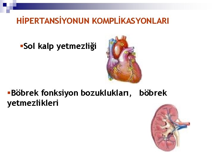 HİPERTANSİYONUN KOMPLİKASYONLARI §Sol kalp yetmezliği §Böbrek fonksiyon bozuklukları, böbrek yetmezlikleri 