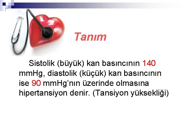 Tanım Sistolik (büyük) kan basıncının 140 mm. Hg, diastolik (küçük) kan basıncının ise 90