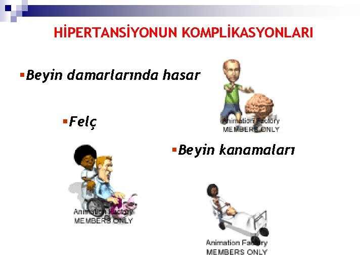 HİPERTANSİYONUN KOMPLİKASYONLARI §Beyin damarlarında hasar §Felç §Beyin kanamaları 