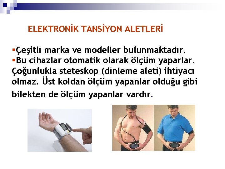 ELEKTRONİK TANSİYON ALETLERİ §Çeşitli marka ve modeller bulunmaktadır. §Bu cihazlar otomatik olarak ölçüm yaparlar.