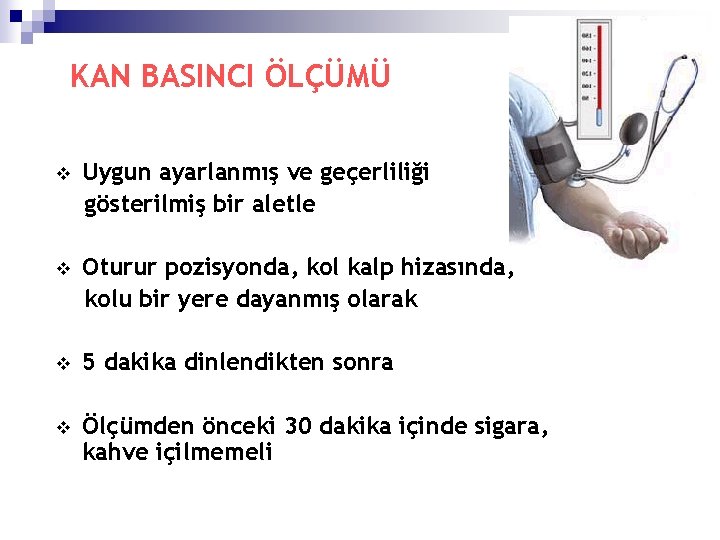 KAN BASINCI ÖLÇÜMÜ v Uygun ayarlanmış ve geçerliliği gösterilmiş bir aletle v Oturur pozisyonda,