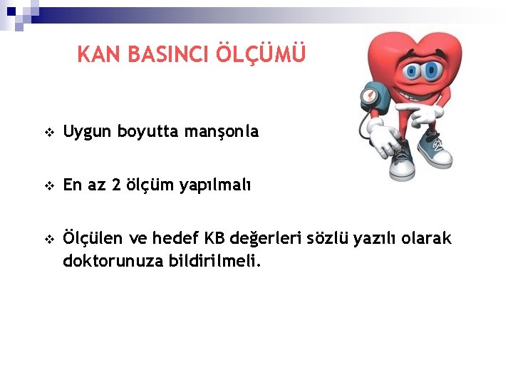 KAN BASINCI ÖLÇÜMÜ v Uygun boyutta manşonla v En az 2 ölçüm yapılmalı v