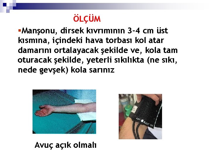 ÖLÇÜM §Manşonu, dirsek kıvrımının 3 -4 cm üst kısmına, içindeki hava torbası kol atar