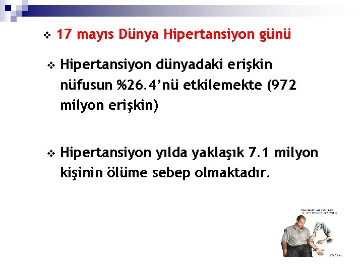 v 17 mayıs Dünya Hipertansiyon günü v Hipertansiyon dünyadaki erişkin nüfusun %26. 4’nü etkilemekte