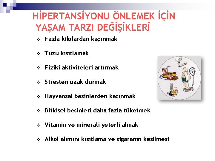 HİPERTANSİYONU ÖNLEMEK İÇİN YAŞAM TARZI DEĞİŞİKLERİ v Fazla kilolardan kaçınmak v Tuzu kısıtlamak v