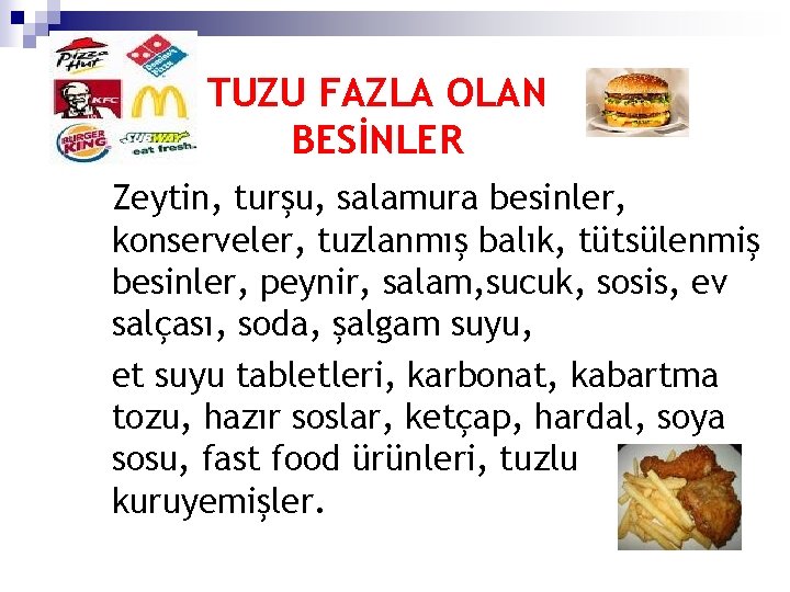 TUZU FAZLA OLAN BESİNLER Zeytin, turşu, salamura besinler, konserveler, tuzlanmış balık, tütsülenmiş besinler, peynir,