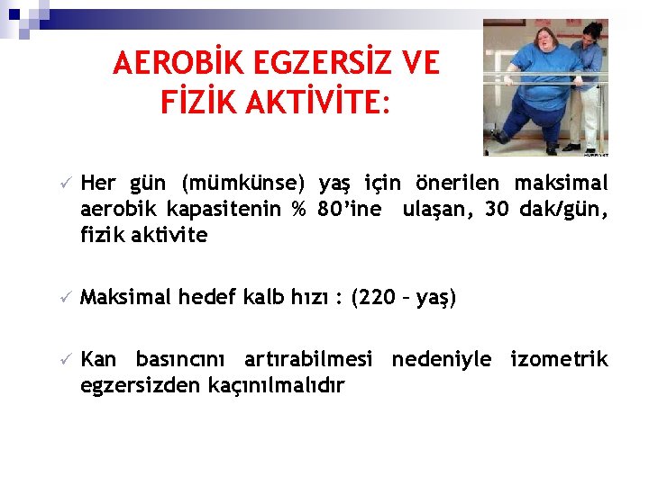 AEROBİK EGZERSİZ VE FİZİK AKTİVİTE: ü Her gün (mümkünse) yaş için önerilen maksimal aerobik