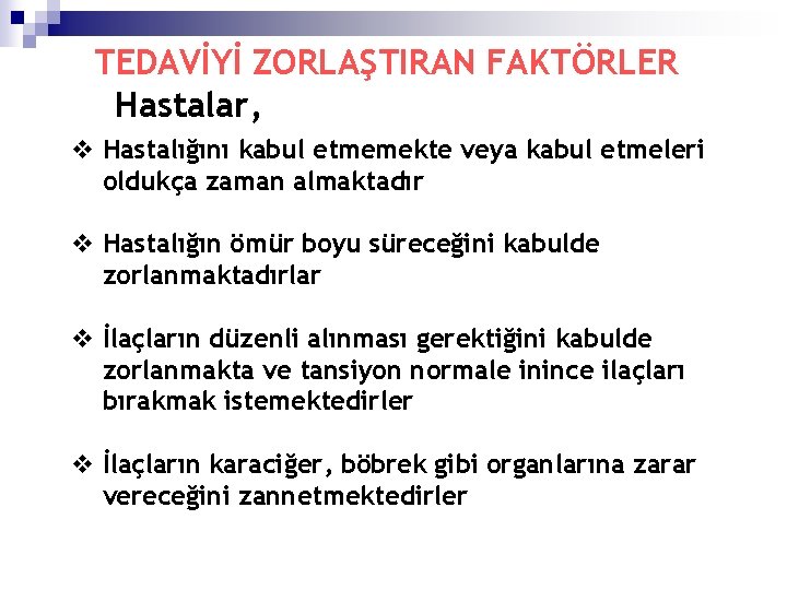 TEDAVİYİ ZORLAŞTIRAN FAKTÖRLER Hastalar, v Hastalığını kabul etmemekte veya kabul etmeleri oldukça zaman almaktadır