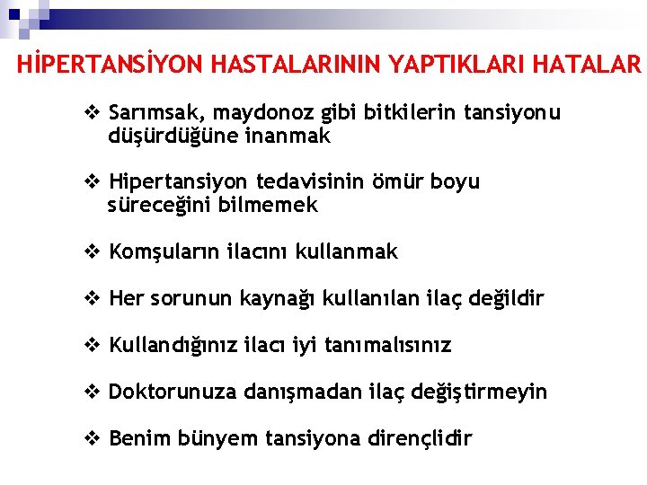 HİPERTANSİYON HASTALARININ YAPTIKLARI HATALAR v Sarımsak, maydonoz gibi bitkilerin tansiyonu düşürdüğüne inanmak v Hipertansiyon
