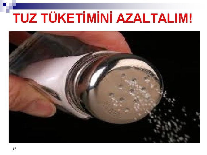 TUZ TÜKETİMİNİ AZALTALIM! 47 