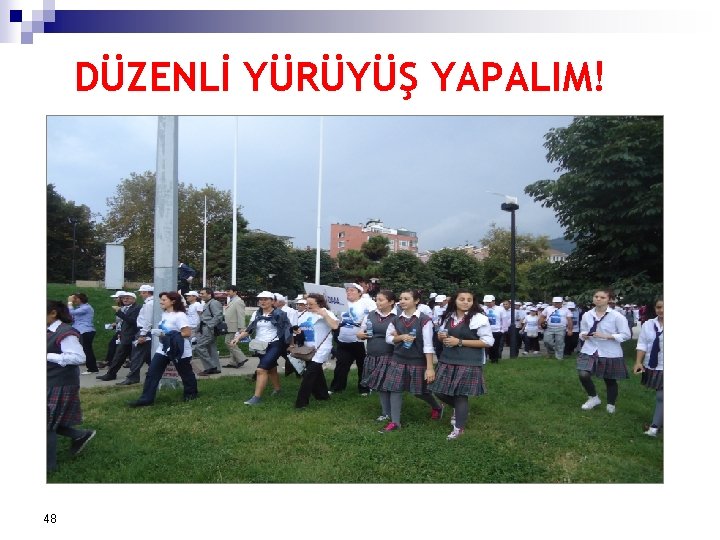 DÜZENLİ YÜRÜYÜŞ YAPALIM! 48 
